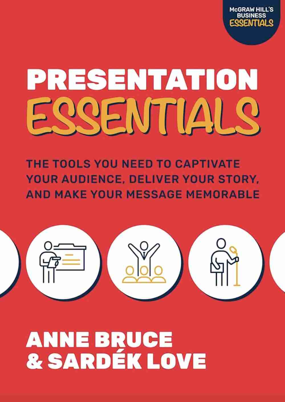 Presentation Essentials: The Tools You Need to Captivate Your Audience, Deliver Your Story, and Make Your Message Memorable 