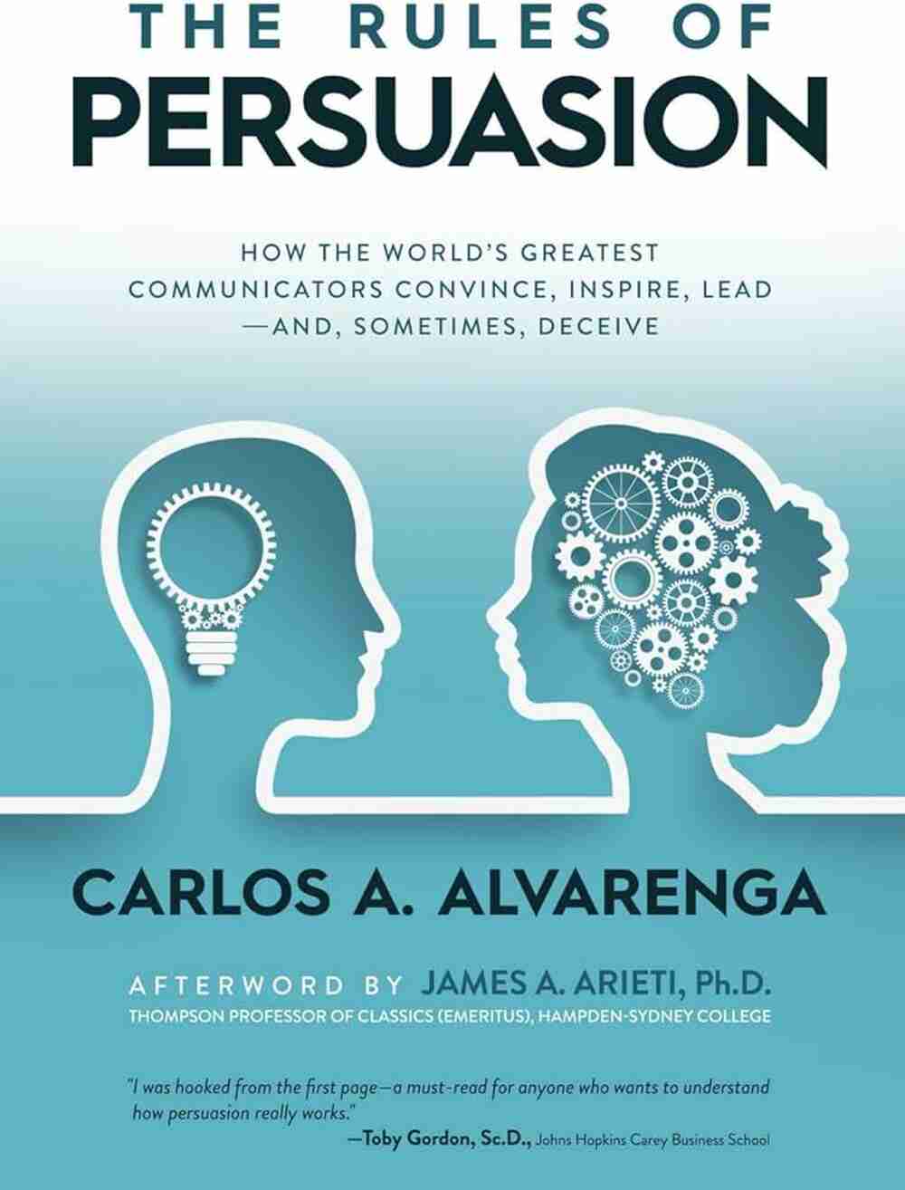 The Rules of Persuasion: How the World’s Greatest Communicators Convince, Inspire, Lead—and Sometimes Deceive